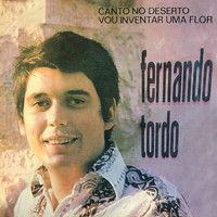 Fernando Tordo - Canto No Deserto / Vou Inventar Uma Flor