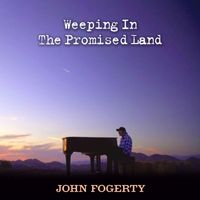 John Fogerty - Weeping In The Promised Land