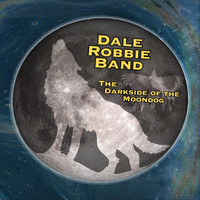 Dale Robbie Band - The Darkside of the Moondog (Explicit)