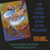 Latin Giants of Jazz - The Latin Giants Play The Music Of The Palladium...Tito Lives