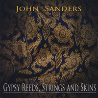 John Sanders - Gypsy Reeds, Strings & Skins