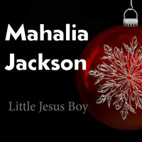 Mahalia Jackson - Little Jesus Boy