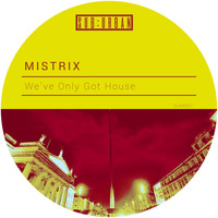Mistrix - We've Only Got House