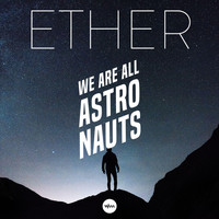 We Are All Astronauts - Ether