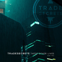 Trade Secrets - These Other Lives, Pt. 2