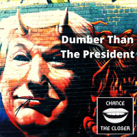 Chance the Closer - Dumber Than The President (Explicit)