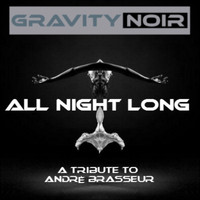 Gravity Noir - All Night Long (A Tribute to Andrè Brasseur)