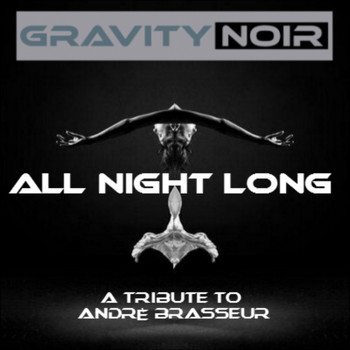 Gravity Noir - All Night Long (A Tribute to Andrè Brasseur)
