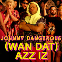 Johnny Dangerous - (Wan Dat) Azz Iz - The Remixes (single) (Explicit)