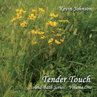 Kevin Johnson - Sound Bath Series, Vol. 1: Tender Touch