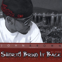 John Brown - Shorty Bring It Back