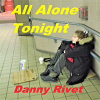 Danny Rivet - All Alone Tonight