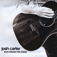 Josh Carter - Love Drives Me Crazy