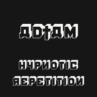 AD†AM - Hypnotic Repetition