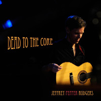 Jeffrey Pepper Rodgers - Dead to the Core