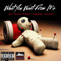 St. NIck - What You Want from Me (feat. Howie Dodat) (Explicit)