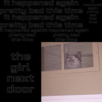 The Girl Next Door - it happened again, pretty bad this time