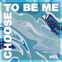 Mel - Choose to Be Me