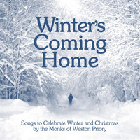 The Monks of Weston Priory - Winter's Coming Home