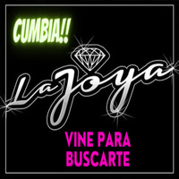 La Joya - Vine para Buscarte