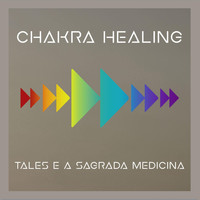 Tales e a Sagrada Medicina - Chakra Healing