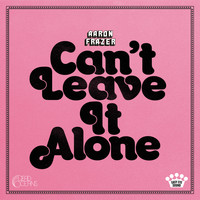 Aaron Frazer - Can't Leave It Alone
