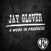 Jay Glover - A Work in Progress (Acoustic)