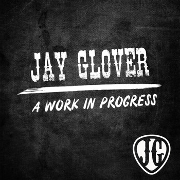 Jay Glover - A Work in Progress (Acoustic)