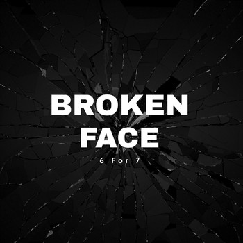 6 for 7 - Broken Face