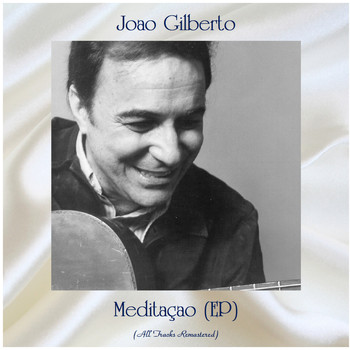 Joao Gilberto - Meditaçao (EP) (All Tracks Remastered)