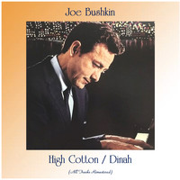 Joe Bushkin - High Cotton / Dinah (All Tracks Remastered)