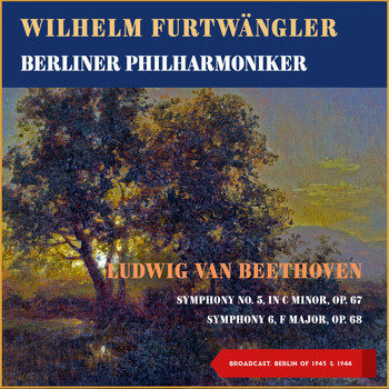 Wilhelm Furtwängler, Berliner Philharmoniker - Ludwig Van Beethoven: Symphony No. 5, In C Minor, Op. 67 - Symphony 6, F Major, Op. 68 (Broadcast, Berlin 1943 & 1944)