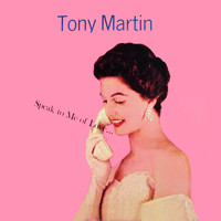 Tony Martin - Speak To Me Of Love...
