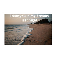 The Waves - I Saw You in My Dreams Last Night (feat. Abby Harrison)