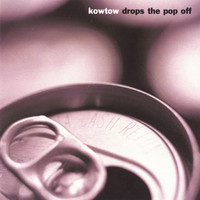 Kowtow Popof - Kowtow Drops the Pop Off