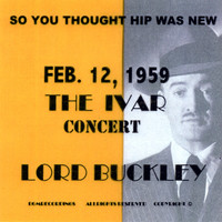 Lord Buckley - So You Thought Hip Was New Feb.12,1959 the Ivar Concert Lord Buckley