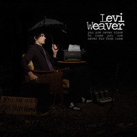 Levi Weaver - You Are Never Close to Home, You Are Never Far From Home