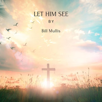 Bill Mullis - Let Him See