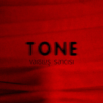 Tone - Varoluş Sancısı
