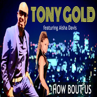 Tony Gold - How Bout Us (feat. Aisha Davis)