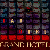 Grand Hotel - Bad Gurl