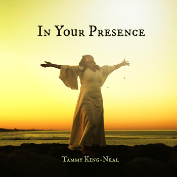 Tammy King-Neal - In Your Presence