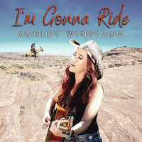 Ashley Wineland - I'm Gonna Ride