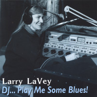 Larry LaVey - D.J. - Play Me Some Blues