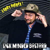 Larry Pierce - Sick Minded Bastard