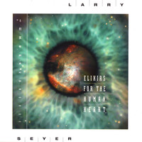 Larry Seyer - Elixirs For The Human Heart