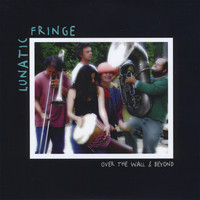 Lunatic Fringe - Over the Wall and Beyond