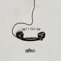 MATTNEZZ - Don't Call Me