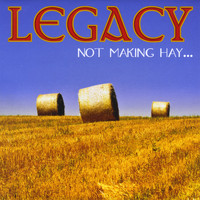 Legacy - Not Making Hay