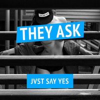 JVST SAY YES - They Ask